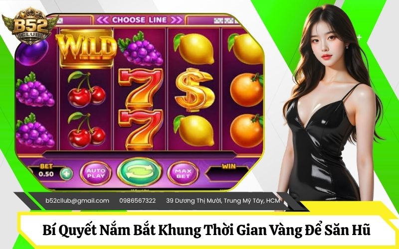 Bí Quyết Nắm Bắt Khung Thời Gian Vàng Để Săn Hũ Lớn