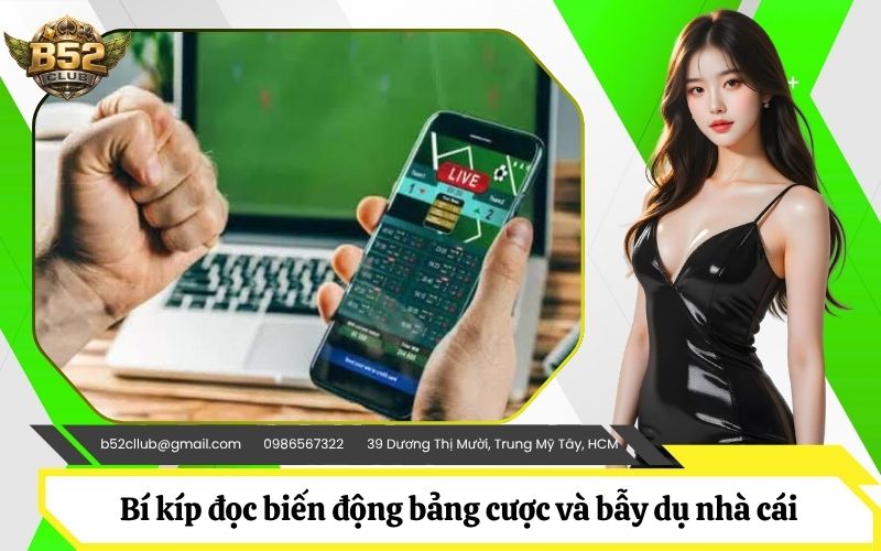 Bí kíp đọc biến động bảng cược và bẫy dụ nhà cái