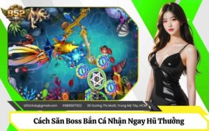 Cách Săn Boss Bắn Cá