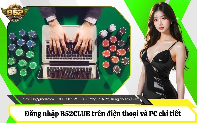 Hướng dẫn cách đăng nhập B52CLUB trên điện thoại và PC chi tiết