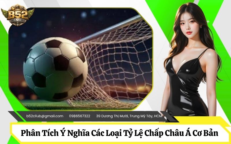 Phân Tích Ý Nghĩa Các Loại Tỷ Lệ Chấp Châu Á Cơ Bản Nhất